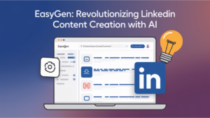 Easy Gen: Revolutionizing LinkedIn Content Creation with AI